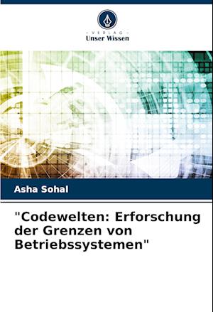 "Codewelten: Erforschung der Grenzen von Betriebssystemen"