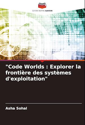 "Code Worlds : Explorer la frontière des systèmes d'exploitation"