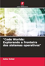 "Code Worlds: Explorando a fronteira dos sistemas operativos"