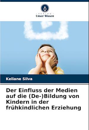 Der Einfluss der Medien auf die (De-)Bildung von Kindern in der frühkindlichen Erziehung