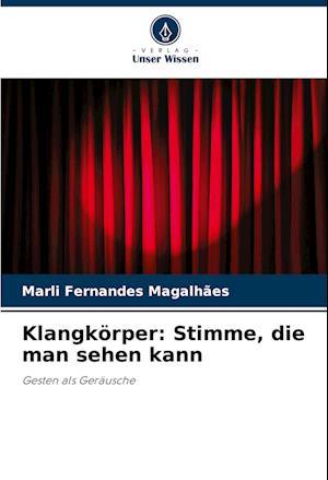 Klangkörper: Stimme, die man sehen kann