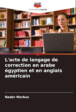 L'acte de langage de correction en arabe égyptien et en anglais américain