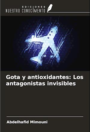 Gota y antioxidantes: Los antagonistas invisibles