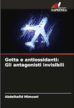 Gotta e antiossidanti: Gli antagonisti invisibili