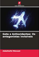 Gota e Antioxidantes: Os antagonistas invisíveis