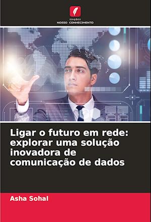 Ligar o futuro em rede: explorar uma solução inovadora de comunicação de dados