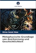 Metaphysische Grundlage von Anerkennung und Geschichtlichkeit