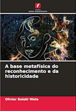 A base metafísica do reconhecimento e da historicidade