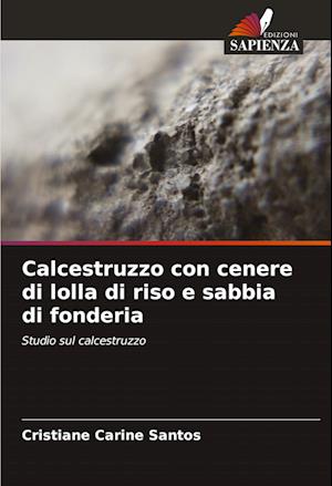 Calcestruzzo con cenere di lolla di riso e sabbia di fonderia