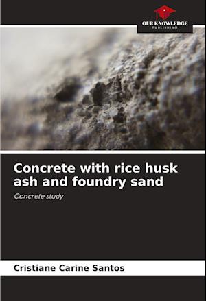 Concrete with rice husk ash and foundry sand