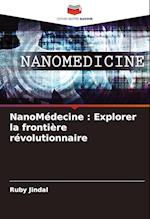 NanoMédecine : Explorer la frontière révolutionnaire