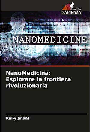 NanoMedicina: Esplorare la frontiera rivoluzionaria