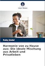 Harmonie von zu Hause aus: Die ideale Mischung aus Arbeit und Privatleben