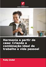 Harmonia a partir de casa: Criando a combinação ideal de trabalho e vida pessoal