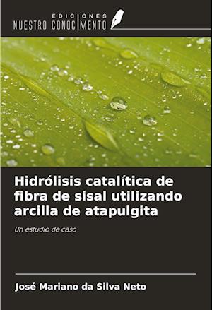 Hidrólisis catalítica de fibra de sisal utilizando arcilla de atapulgita