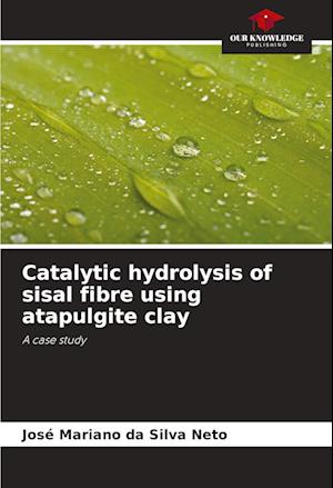 Catalytic hydrolysis of sisal fibre using atapulgite clay