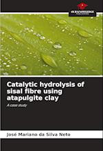 Catalytic hydrolysis of sisal fibre using atapulgite clay