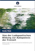 Von der Ludopoetischen Bildung zur Autopoiesis der Freizeit