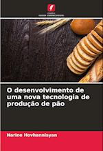 O desenvolvimento de uma nova tecnologia de produção de pão