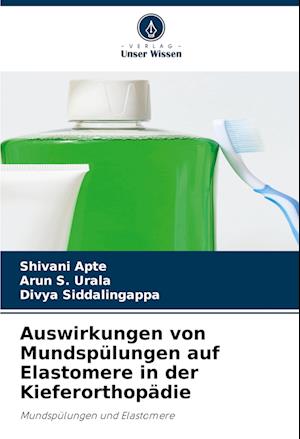 Auswirkungen von Mundspülungen auf Elastomere in der Kieferorthopädie