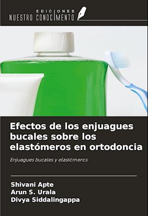 Efectos de los enjuagues bucales sobre los elastómeros en ortodoncia