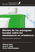 Efectos de los enjuagues bucales sobre los elastómeros en ortodoncia