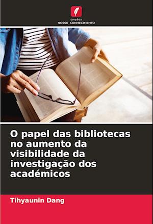 O papel das bibliotecas no aumento da visibilidade da investigação dos académicos