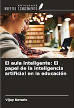 El aula inteligente: El papel de la inteligencia artificial en la educación