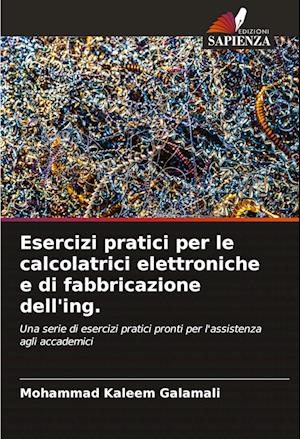 Esercizi pratici per le calcolatrici elettroniche e di fabbricazione dell'ing.