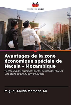 Avantages de la zone économique spéciale de Nacala - Mozambique