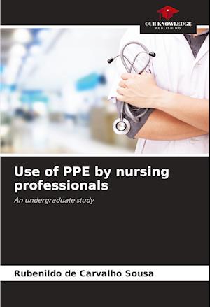 Use of PPE by nursing professionals