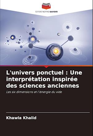 L'univers ponctuel : Une interprétation inspirée des sciences anciennes