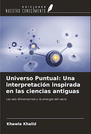 Universo Puntual: Una interpretación inspirada en las ciencias antiguas