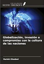 Globalización, invasión o compromiso con la cultura de las naciones