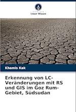 Erkennung von LC-Veränderungen mit RS und GIS im Goz Rum-Gebiet, Südsudan