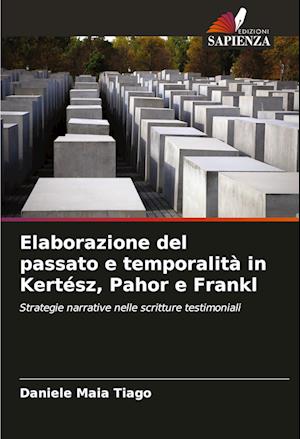 Elaborazione del passato e temporalità in Kertész, Pahor e Frankl