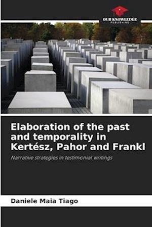 Elaboration of the past and temporality in Kertész, Pahor and Frankl