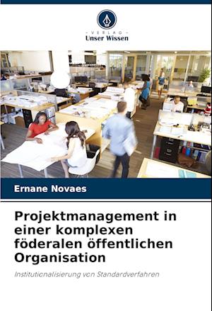 Projektmanagement in einer komplexen föderalen öffentlichen Organisation