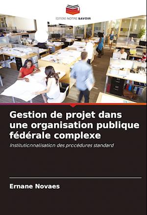 Gestion de projet dans une organisation publique fédérale complexe