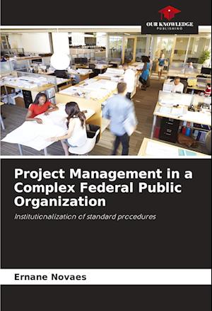 Project Management in a Complex Federal Public Organization