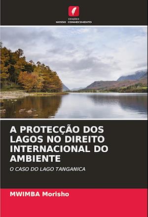 A PROTECÇÃO DOS LAGOS NO DIREITO INTERNACIONAL DO AMBIENTE