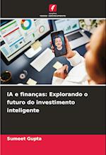 IA e finanças: Explorando o futuro do investimento inteligente