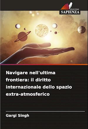 Navigare nell'ultima frontiera: il diritto internazionale dello spazio extra-atmosferico