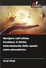 Navigare nell'ultima frontiera: il diritto internazionale dello spazio extra-atmosferico