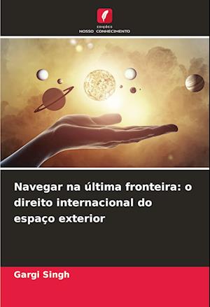 Navegar na última fronteira: o direito internacional do espaço exterior