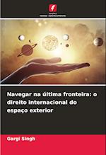 Navegar na última fronteira: o direito internacional do espaço exterior