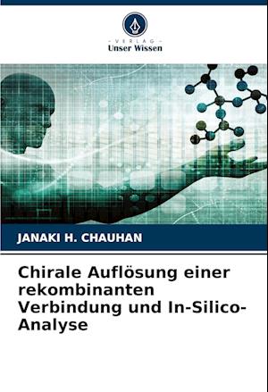 Chirale Auflösung einer rekombinanten Verbindung und In-Silico-Analyse