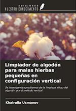 Limpiador de algodón para malas hierbas pequeñas en configuración vertical