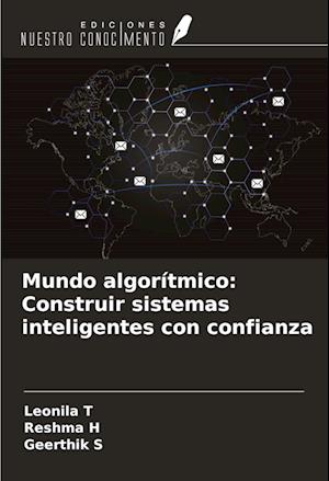 Mundo algorítmico: Construir sistemas inteligentes con confianza