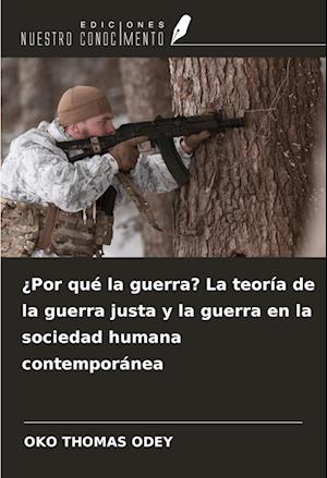 ¿Por qué la guerra? La teoría de la guerra justa y la guerra en la sociedad humana contemporánea